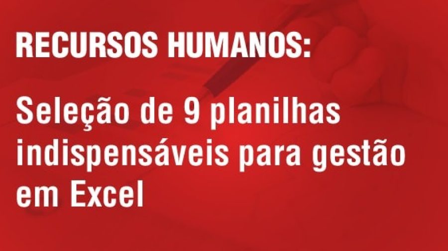 Recursos Humanos: Modelos de planilhas prontas Excel gestão de pessoas, avaliação de desempenho, banco de horas, recrutamento, seleção e treinamento