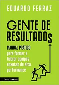 Capa Gente de resultados: Manual prático para formar e liderar equipes enxutas de alta performance