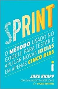 Capa Sprint. O Método Usado no Google Para Testar e Aplicar Novas Ideias em Apenas Cinco Dias